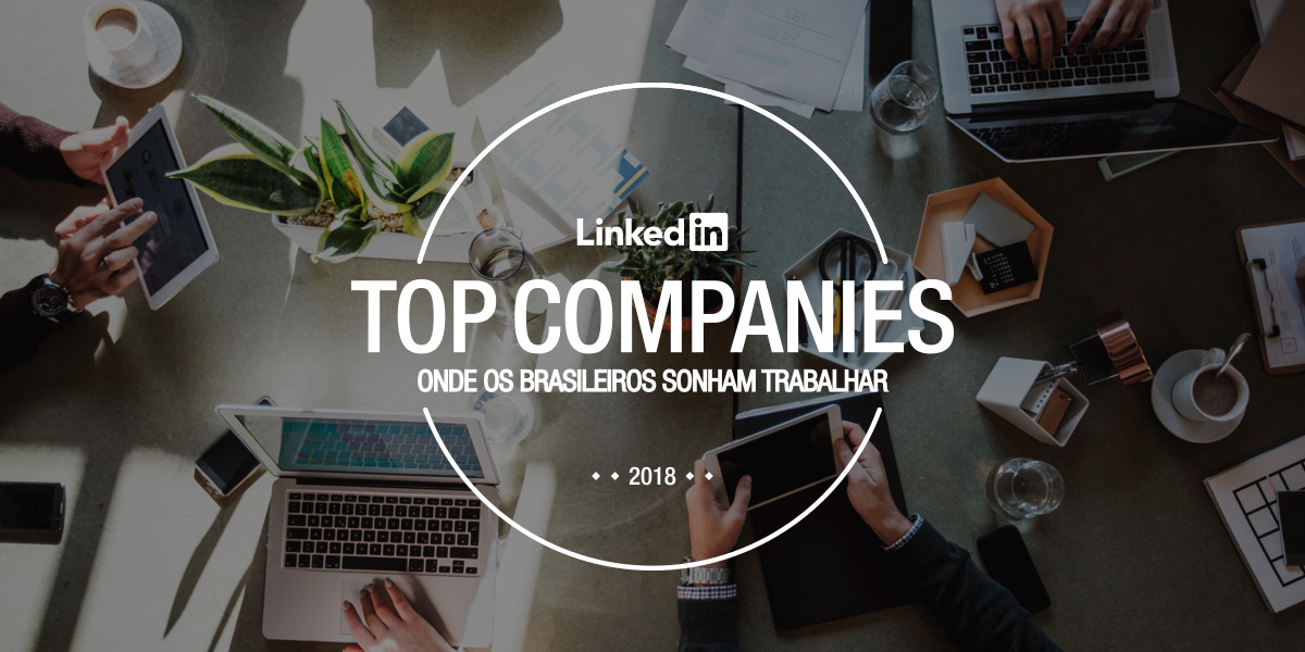 LinkdeIn Top Companies 2018: onde os brasileiros sonham em trabalhar