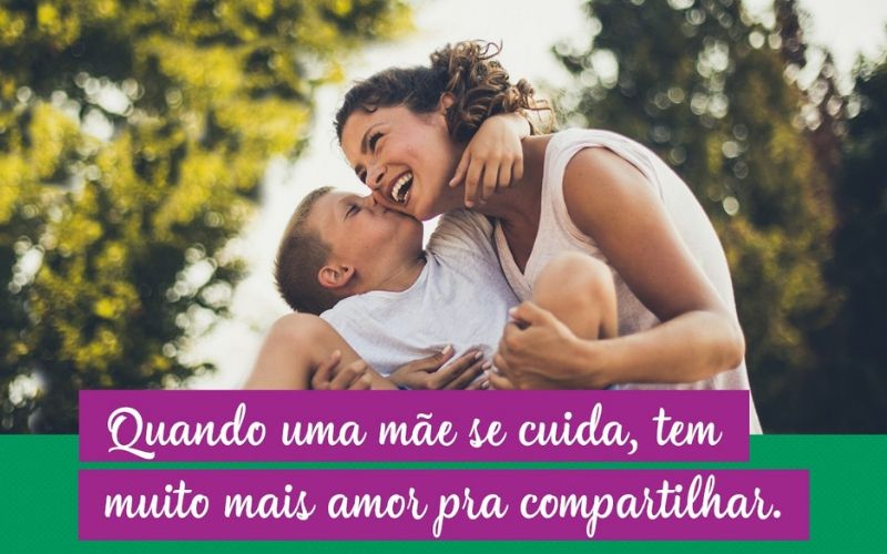 Mulher ao livre segurando seu filho. Abaixo da imagem, a frase "quando uma me se cuida, tem muito mais amor pra compartilhar."