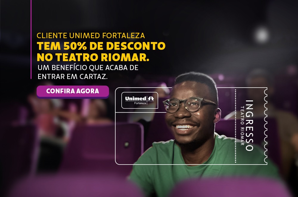 Cliente Unimed Fortaleza possui 50% de desconto no Teatro RioMar Fortaleza