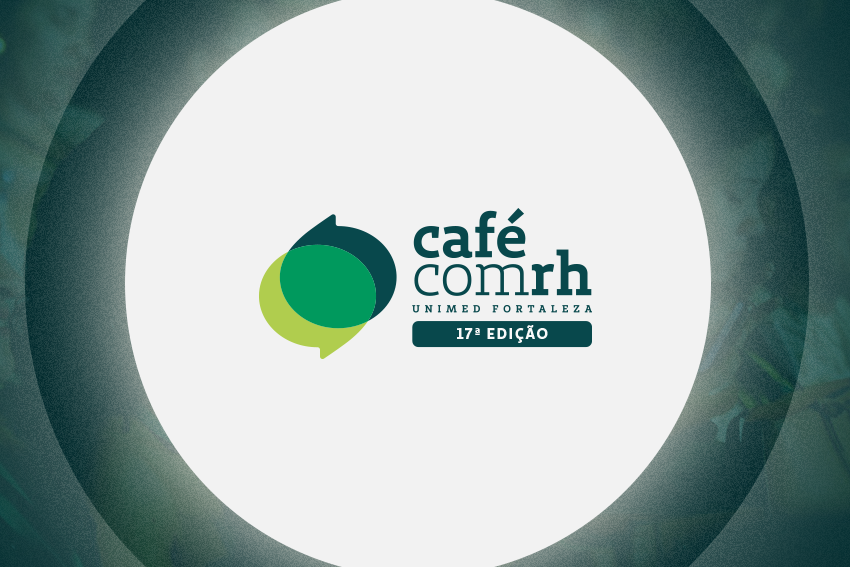 Unimed Fortaleza lança a 17ª edição do Café com RH com a participação de nomes nacionais